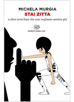 STAI ZITTA E ALTRE NOVE FRASI CHE NON VOGLIAMO SENTIRE PIU'