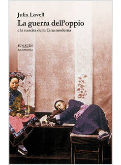 GUERRA DELL'OPPIO E LA NASCITA DELLA CINA MODERNA (LA)