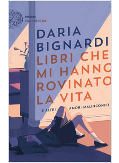 LIBRI CHE MI HANNO ROVINATO LA VITA E ALTRI AMORI MALINCONICI