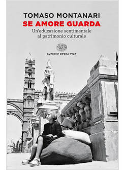 SE AMORE GUARDA. UN'EDUCAZIONE SENTIMENTALE AL PATRIMONIO CULTURALE