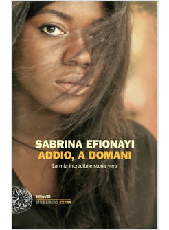 ADDIO, A DOMANI. LA MIA INCREDIBILE STORIA VERA