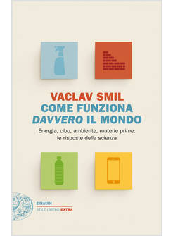 COME FUNZIONA DAVVERO IL MONDO ENERGIA, CIBO, AMBIENTE, MATERIE PRIME