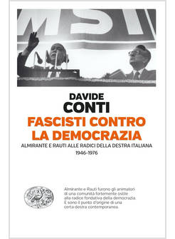 FASCISTI CONTRO LA DEMOCRAZIA. ALMIRANTE E RAUTI ALLE RADICI DELLA DESTRA ITALIA