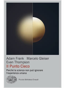 PUNTO CIECO. PERCHE' LA SCIENZA NON PUO' IGNORARE L'ESPERIENZA UMANA (IL)