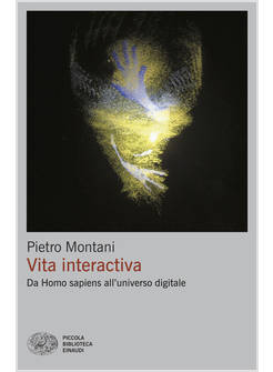VITA INTERACTIVA. DA HOMO SAPIENS ALL'UNIVERSO DIGITALE