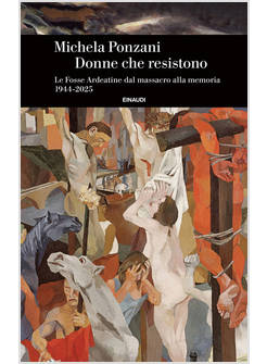 DONNE CHE RESISTONO. LE FOSSE ARDEATINE DAL MASSACRO ALLA MEMORIA (1944-2025)