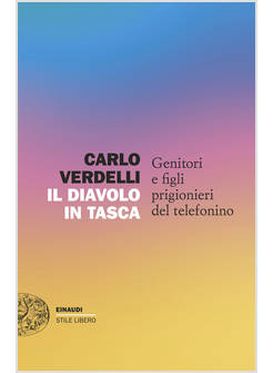 DIAVOLO IN TASCA. GENITORI E FIGLI PRIGIONIERI DEL TELEFONINO (IL)