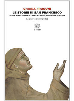 STORIE DI SAN FRANCESCO. GUIDA AGLI AFFRESCHI DELLA BASILICA SUPERIORE DI ASSISI