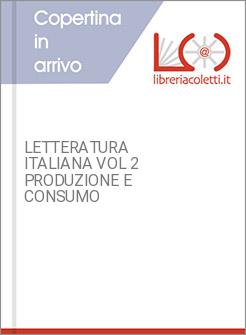 LETTERATURA ITALIANA VOL 2 PRODUZIONE E CONSUMO