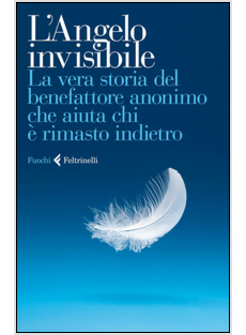 L'ANGELO INVISIBILE. LA VERA STORIA DEL BENEFATTORE ANONIMO