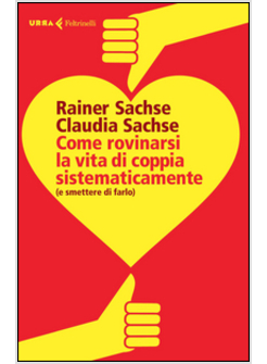 COME ROVINARSI LA VITA DI COPPIA SISTEMATICAMENTE (E SMETTERE DI FARLO)