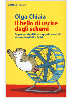 IL BELLO DI USCIRE DAGLI SCHEMI. SUPERARE RIGIDITA' E TRAPPOLE MENTALI