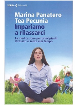 IMPARIAMO A RILASSARCI. LA MEDITAZIONE PER PRINCIPIANTI STRESSATI