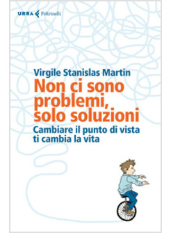 NON CI SONO PROBLEMI, SOLO SOLUZIONI. CAMBIARE IL PUNTO DI VISTA TI CAMBIA