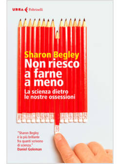 NON RIESCO A FARNE A MENO. LA SCIENZA DIETRO LE NOSTRE OSSESSIONI