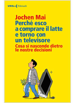 PERCHE' ESCO A COMPRARE IL LATTE E TORNO CON UN TELEVISORE.