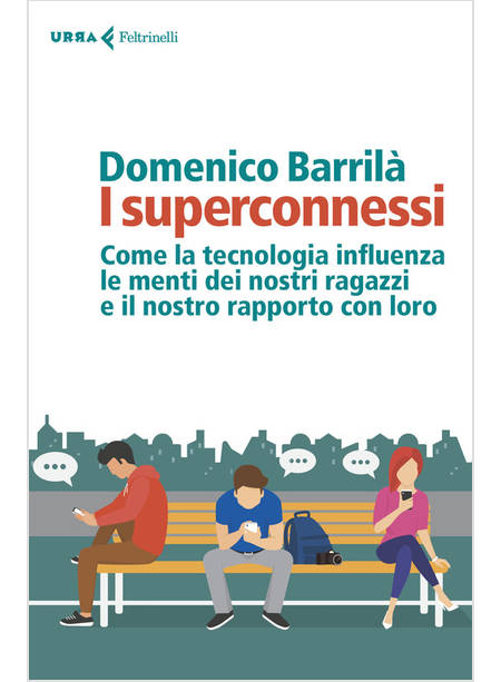 I SUPERCONNESSI. COME LA TECNOLOGIA INFLUENZA LE MENTI DEI NOSTRI RAGAZZI