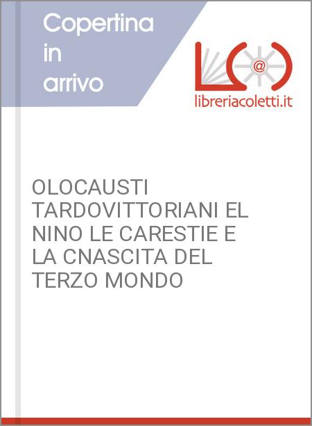 OLOCAUSTI TARDOVITTORIANI EL NINO LE CARESTIE E LA CNASCITA DEL TERZO MONDO