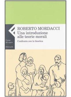 INTRODUZIONE ALLE TEORIE MORALI CONFRONTO CON LA BIOETICA (UNA)