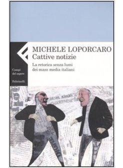 CATTIVE NOTIZIE LA RETORICA SENZA LUMI DEI MASS MEDIA ITALIANI