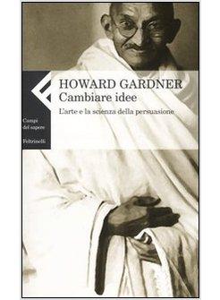CAMBIARE IDEA L'ARTE E LA SCIENZA DELLA PERSUASIONE