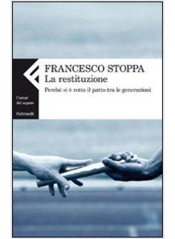 LA RESTITUZIONE. PERCHE' SI E' ROTTO IL PATTO TRA LE GENERAZIONI 