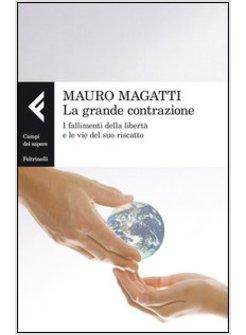 LA GRANDE CONTRAZIONE. I FALLIMENTI DELLA LIBERTA' E LE VIE DEL SUO RISCATTO