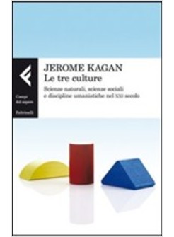 LE TRE CULTURE. SCIENZE NATURALI, SOCIALI E DISCIPLINE UMANISTICHE NEL XXI