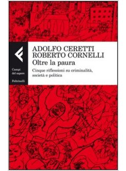 OLTRE LA PAURA. CINQUE RIFLESSIONI SU CRIMINALITA', SOCIETA' E POLITICA