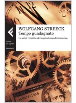 TEMPO GUADAGNATO. LA CRISI RINVIATA DEL CAPITALISMO DEMOCRATICO