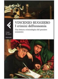 I CRIMINI DELL'ECONOMIA. UNA LETTURA CRIMINOLOGICA DEL PENSIERO ECONOMICO