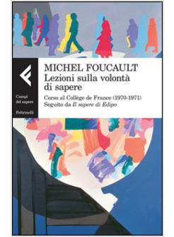 LEZIONI SULLA VOLONTA' DI SAPERE. CORSO AL COLLE'GE DE FRANCE (1970-1971)