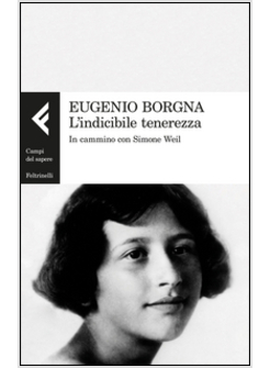L'INDICIBILE TENEREZZA. IN CAMMINO CON SIMONE WEIL 