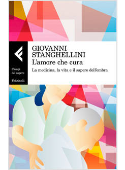 L'AMORE CHE CURA. LA MEDICINA, LA VITA E IL SAPERE DELL'OMBRA 