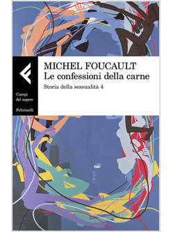 STORIA DELLA SESSUALITA' VOL. 4: LE CONFESSIONI DELLA CARNE