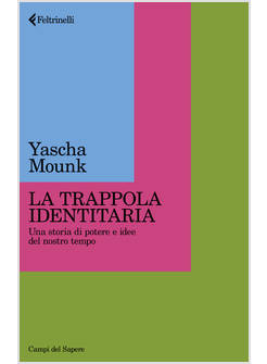 TRAPPOLA IDENTITARIA. UNA STORIA DI POTERE E IDEE NEL NOSTRO TEMPO (LA)