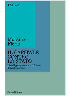 CAPITALE CONTRO LO STATO. L'INTELLIGENZA SOCIALE E IL FUTURO DELLA DEMOCRAZIA (I