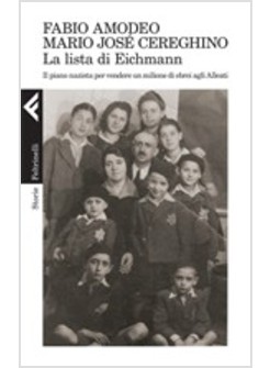 LISTA DI EICHMANN. IL PIANO NAZISTA PER VENDERE UN MILIONE DI EBREI AGLI ALLEATI