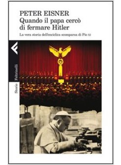 QUANDO IL PAPA CERCO' DI FERMARE HITLER. LA VERA STORIA DELL'ENCICLICA SCOMPARSA