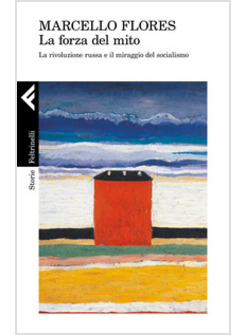 LA FORZA DEL MITO. LA RIVOLUZIONE RUSSA E LA FINE DEL SOCIALISMO 