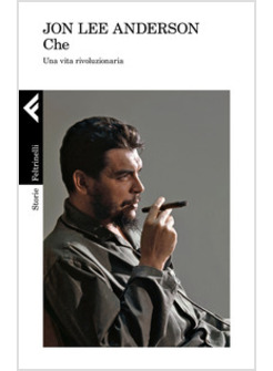 CHE. UNA VITA RIVOLUZIONARIA