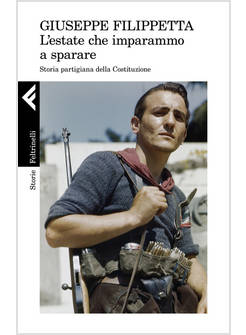 L'ESTATE CHE IMPARAMMO A SPARARE. STORIA PARTIGIANA DELLA COSTITUZIONE