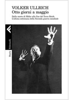 1945. OTTO GIORNI A MAGGIO. DALLA MORTE DI HITLER ALLA FINE DEL TERZO REICH