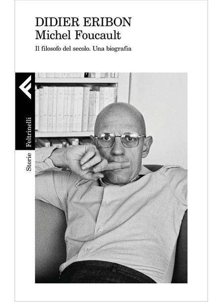 MICHEL FOUCAULT IL FILOSOFO DEL SECOLO UNA BIOGRAFIA