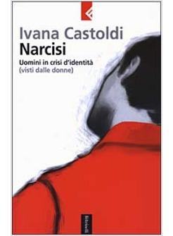 NARCISI UOMINI IN CRISI D'IDENTITA'