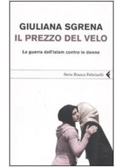 IL PREZZO DEL VELO LA GUERRA DELL'ISLAM CONTRO LE DONNE