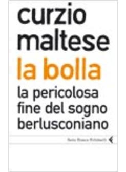 BOLLA LA PERICOLOSA FINE DEL SOGNO BERLUSCONIANO (LA)