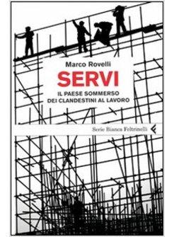 SERVI D'ITALIA IL PAESE SOMMERSO DEI CLANDESTINI AL LAVORO