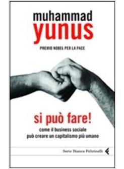 SI PUO' FARE! COME IL BUSINESS SOCIALE PUO' CREARE UN CAPITALISMO PIU' UMANO