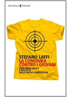 LA CONGIURA CONTRO I GIOVANI.CRISI DEGLI ADULTI E RISCATTO PER NUOVE GENERAZIONI